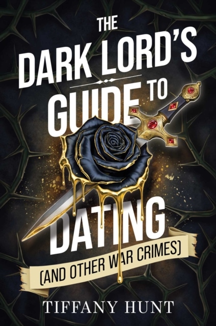 The Dark Lord's Guide to Dating (and Other War Crimes): Volume 1 The Dark Lord's Guide to Dating (and Other War Crimes): Volume 1