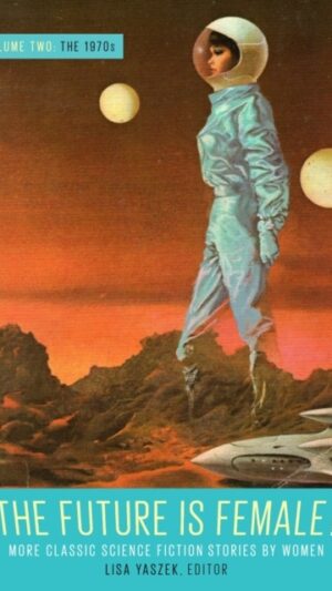 Future Is Female Volume 2, The 1970s: More Classic Science Fiction Stories