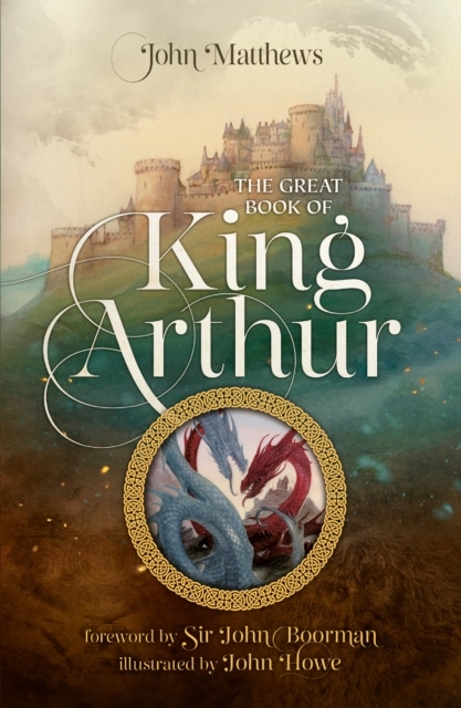The Great Book of King Arthur and His Knights of the Round Table The Great Book of King Arthur and His Knights of the Round Table